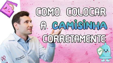 como coloca camisinha|COMO COLOCAR A CAMISINHA CORRETAMENTE